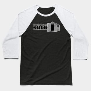 I’d rather be in my Shed. Baseball T-Shirt